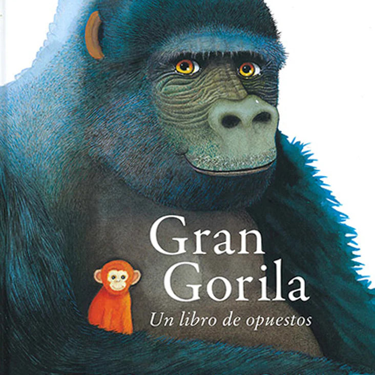Gran gorila. Un libro de opuestos